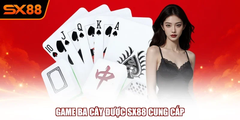 Ba Cây - Giải Trí Nhận Thưởng Lớn Cùng Ván Bài Tại SX88 - winzuno69 Ba Cây - Giải Trí Nhận Thưởng Lớn Cùng Ván Bài Tại SX88 - winzuno69